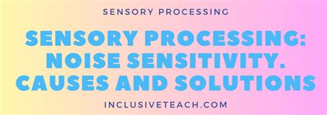 Sensory Processing Noise Sensitivity Causes And Solutions