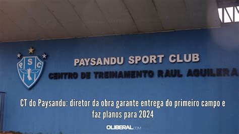 Ct Do Paysandu Diretor Da Obra Garante Entrega Do Primeiro Campo E Faz