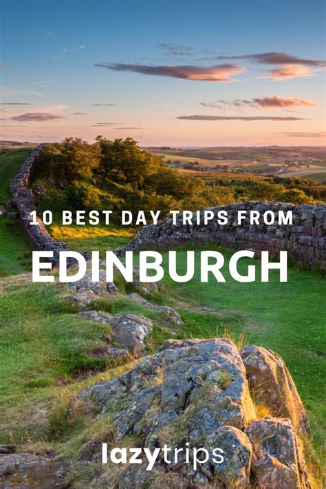 Top 10 Most Amazing Day Trips From Edinburgh Lazytrips Day Trips