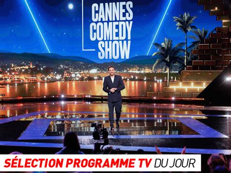 Programme Tv Cannes Comedy Show C Sar Wagner Que Regarder La T L