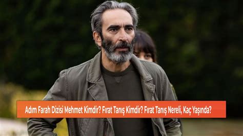 Adım Farah Dizisi Mehmet Kimdir Fırat Tanış Kimdir Fırat Tanış Nereli