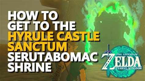 How To Get To The Hyrule Castle Sanctum Serutabomac Shrine Zelda Tears