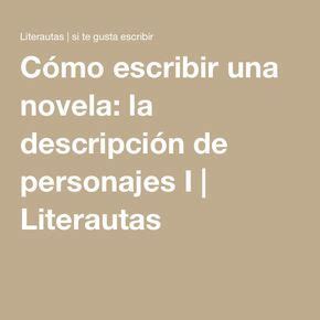 Cómo escribir una novela la descripción de personajes I Literautas