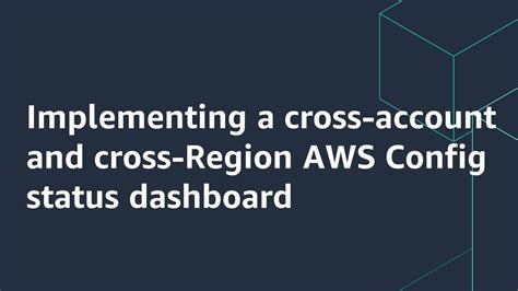 Implementing A Cross Account And Cross Region Aws Config Status Dashboard Aws Cloud Operations