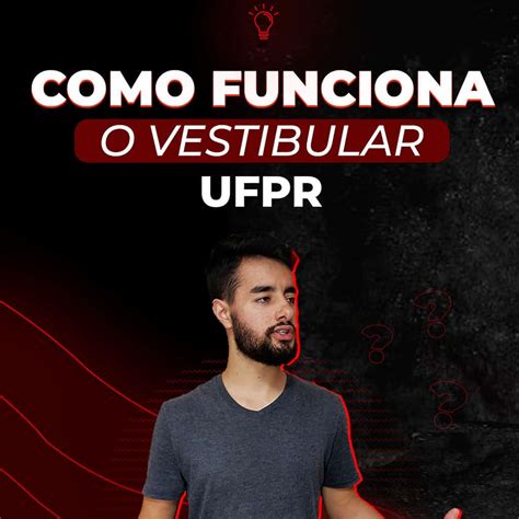 Entenda De Uma Vez Como Funciona O Vestibular UFPR Gabriel Madeira