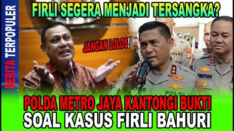 JANGAN LOLOS POLDA METRO JAYA KANTONGI BUKTI KASUS FIRLI BAHURI