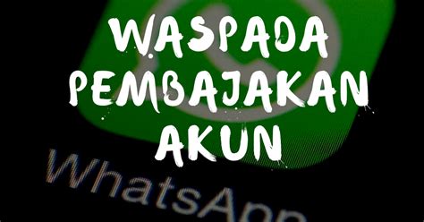 Waspada Pembajakan WhatsApp Dan Cara Mengatasinya