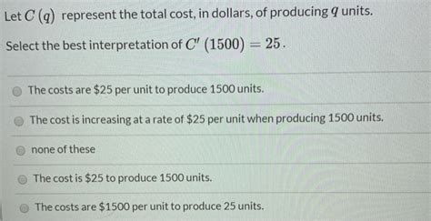 Solved Let C Q Represent The Total Cost In Dollars Of Chegg