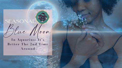 Seasonal Blue Moon In Aquarius♒️🌕 Its Better The 2nd Time Around