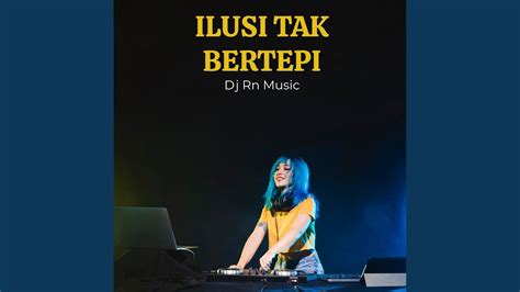 Dj Ilusi Tak Bertepi Youtube