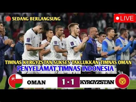 SIARAN LANGSUNG OMAN VS KIRGISTAN BABAK PERTAMA MASIH SAMA KUAT