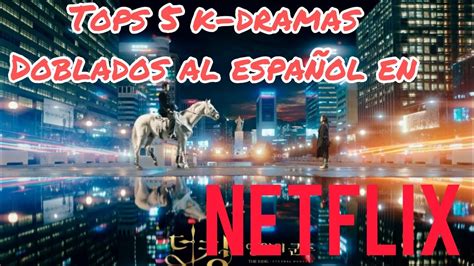 Tops K Drama Doblados Al Espa Ol En Netflix K Drama Youtube