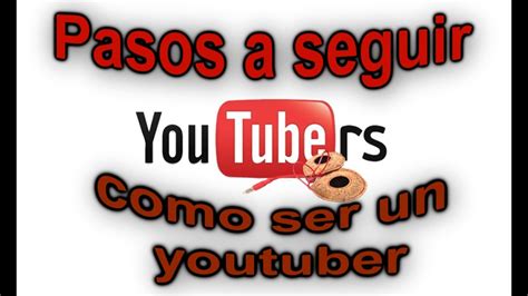 Como Ser Youtuber Pasos A Seguir Youtube