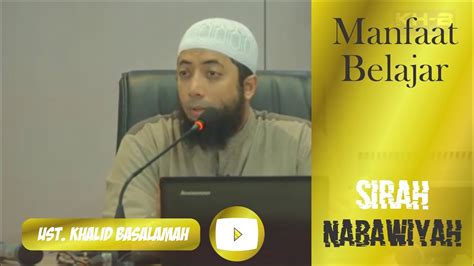 Manfaat Belajar Sirah Nabawiyah L Ustad Khalid Basalamah Youtube