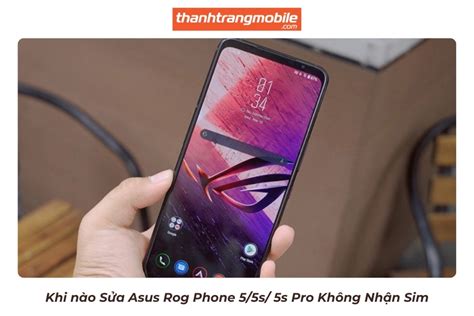 Sửa Asus Rog Phone 5 5s 5s Pro Không Nhận Sim Thanh Trang Mobile