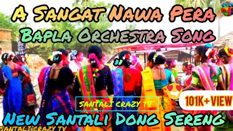 A Sangat Nawa Pera New Santali Dong Sereng Bapla Orchestra Song