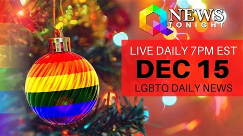 Tue Dec 15 2020 Daily Live Lgbtq News Broadcast Queer News Tonight