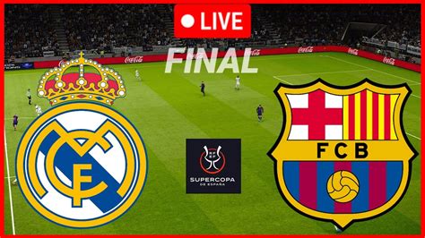 LIVE Real Madrid Vs Barcelona Final Supercopa 2024 Full Match