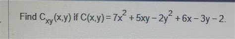 Solved Find Cxy X Y If C X Y 7x2 5xy−2y2 6x−3y−2