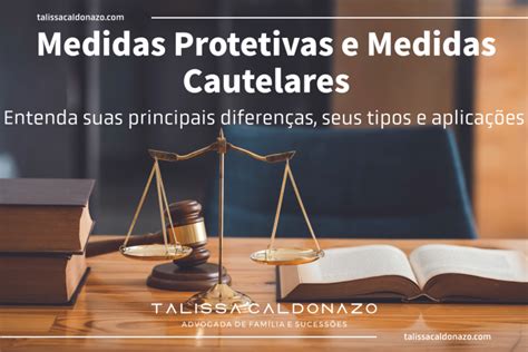 Medidas Protetivas E Medidas Cautelares Entenda As Diferen As