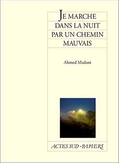 Actes Sud Je Marche Dans La Nuit Par Un Chemin Mauvais Sur Les Planches