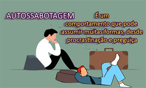 Autossabotagem | Comportamento - 06 Dicas de Como Eliminar