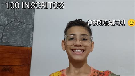 OBRIGADO PELOS 100 INSCRITOS QUE DEUS ABENÇOE TODOS VCS YouTube