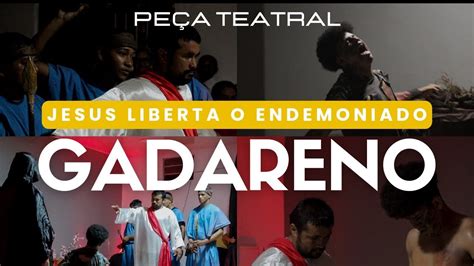 Peça Teatral Jesus liberta o endemoniado gadareno YouTube