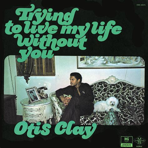 Otis Clay Trying Yo Live My Life Without You Album Art Flickr