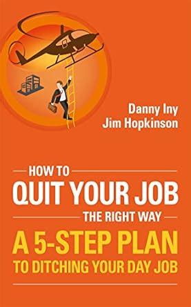 Amazon How To Quit Your Job The Right Way A Step Plan To