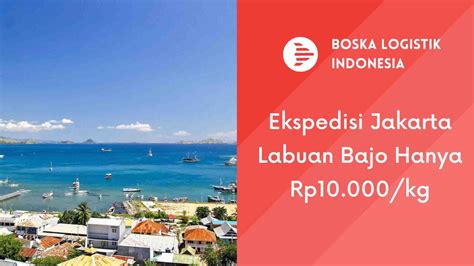 Ekspedisi Jakarta Labuan Bajo Murah Terpercaya Boska Logistik Jasa