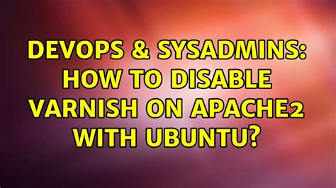 Devops Sysadmins How To Disable Varnish On Apache With Ubuntu