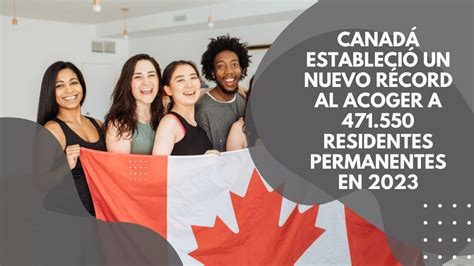 CanadÁ EstableciÓ Un Nuevo RÉcord Al Acoger A 471550 Residentes