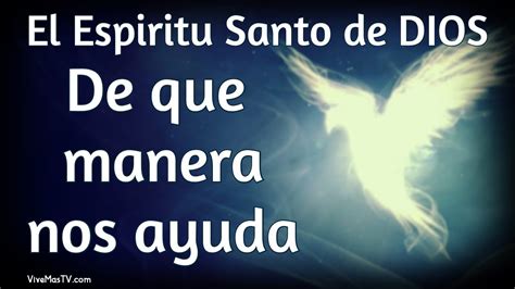 De Que Manera Nos Ayuda El Espiritu Santo De Dios Palabra De Vida