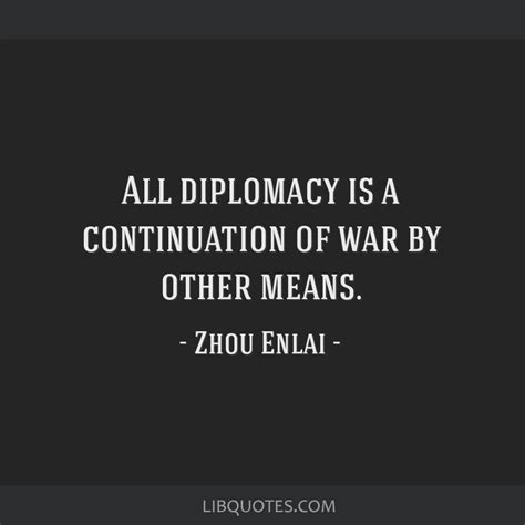 All diplomacy is a continuation of war by other means.