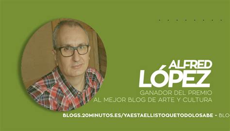 El ganador de los Premios Bitácoras 2016 Alfred López de Ya está el