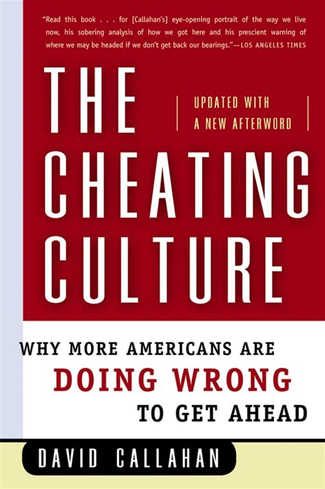 The Cheating Culture Why More Americans Are Doing Wrong To Get Ahead Callahan David