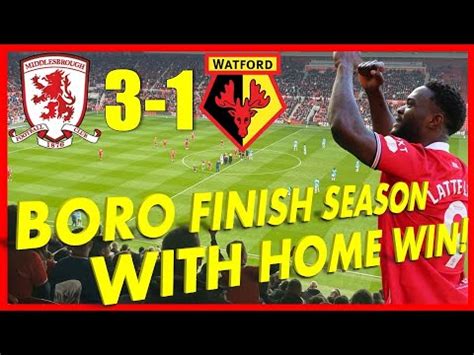 MIDDLESBROUGH 3 1 WATFORD VLOG BORO FINISH SEASON WITH HOME WIN