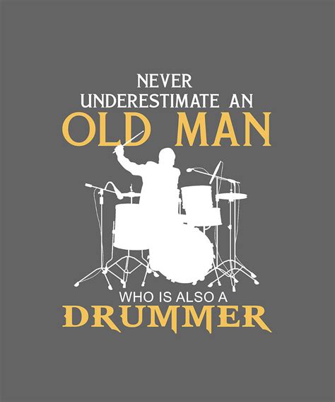 Never Underestimate An Old Man Who Also A Drummer Digital Art By Awe