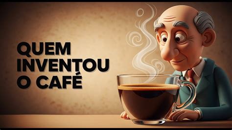 Quem Inventou O Cafe - Quem Inventou o Café? A História da Bebida Que Mudou o Mundo - YouTube