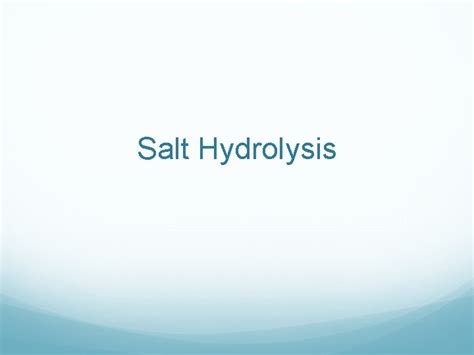 Salt Hydrolysis Salts Ionic compound made up of