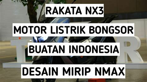 Rakata Nx Motor Listrik Bongsor Buatan Indonesia Desain Mirip Nmax