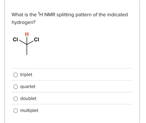 Solved What Is The H Nmr Splitting Pattern Of The Indicated Chegg