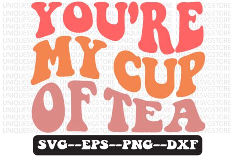 You Re My Cup Of Tea Retro Svg Design Graphic By Uniquesvgstore