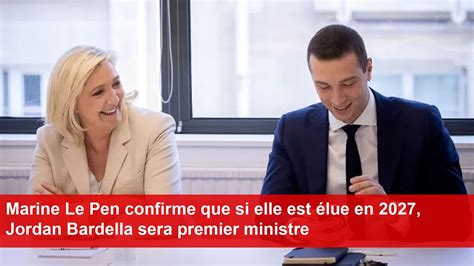 Marine Le Pen confirme que si elle est élue en 2027 Jordan Bardella