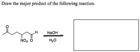 SOLVED: Draw the major product of the following reaction: NaOH NO2 H2O