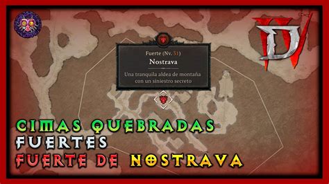 Diablo IV FUERTE DE NOSTRAVA CIMAS QUEBRADAS Localización todos