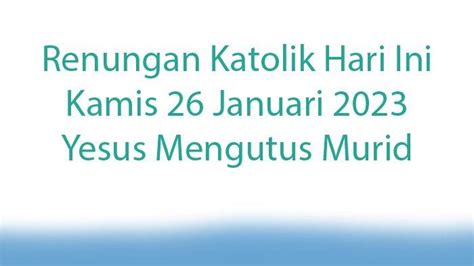 Apa Renungan Katolik Hari Ini Kamis 26 Januari 2023 Yesus Mengutus