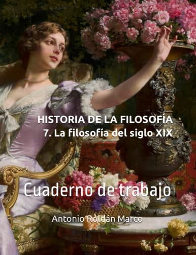 HISTORIA DE LA FILOSOFÍA 7 La filosofía del siglo XIX Cuaderno de