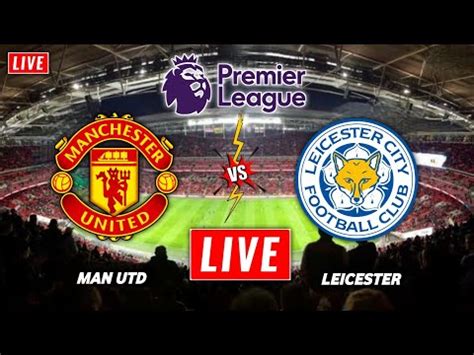 Manchester United Vs Leicester City Live Streaming Premier League